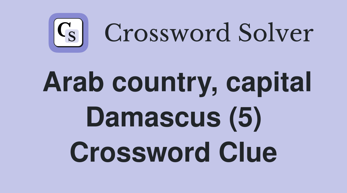 Arab country capital Damascus (5) Crossword Clue Answers Crossword